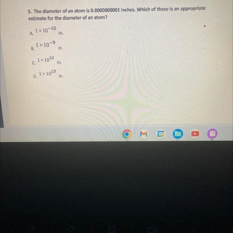 3. The diameter of an atom is 0.0000000001 inches. Which of these is an appropriate-example-1