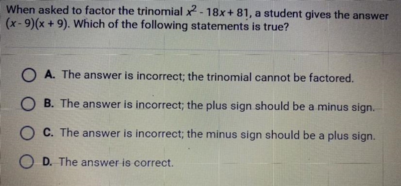 When asked to factor the trinomial x^2 - 18x + 81, a student gives the answer (x - 9)(x-example-1