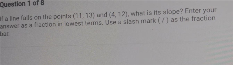 If a line falls on the points (11, 13) and (4, 12) what is its slope?-example-1