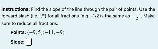 Instructions: Find the slope of the line through the pair of points. Use the forward-example-1