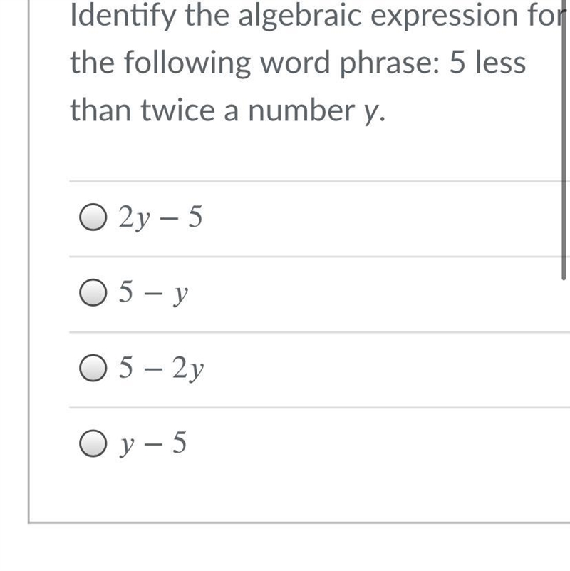 Identify the algebraic expression for the following word phrase: 5 less than twice-example-1