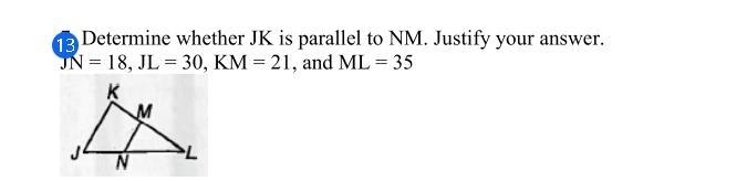 Determine whether JK is parallel to MN. Show your work.-example-1