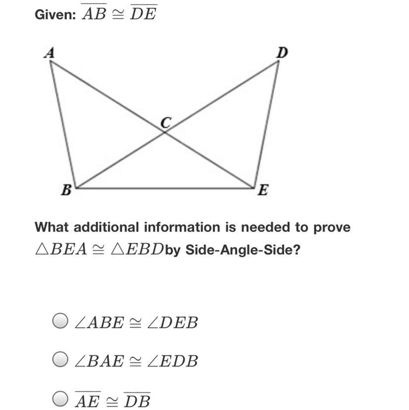 Given: AB - DEDBEWhat additional information is needed to proveABEA - AEBDby Side-example-1