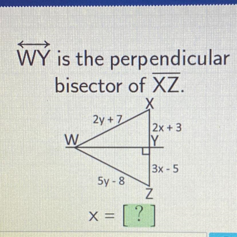 WY is the perpendicularbisector of XZ.2y +7W2x + 3Y3x - 55y - 8Z= [?]-example-1