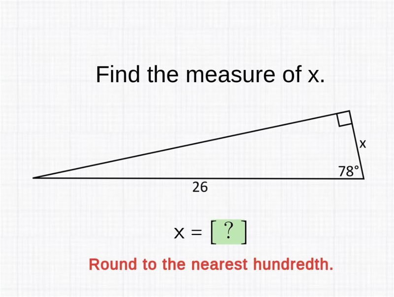 Find the measure of x.26x = [?Round to the nearest hundredth.X78°-example-1