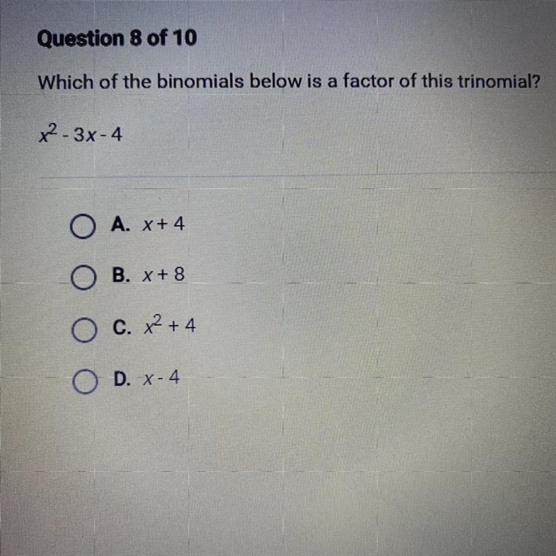 Which of the binomials below is a factor if this trinomial? x^2 - 3x - 4 A. x + 4 B-example-1