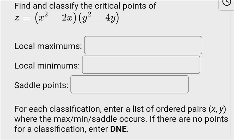 Find and classify the critical points of z = ({x}^(2) - 2x)( {y}^(2) - 4y)Local Maximums-example-1