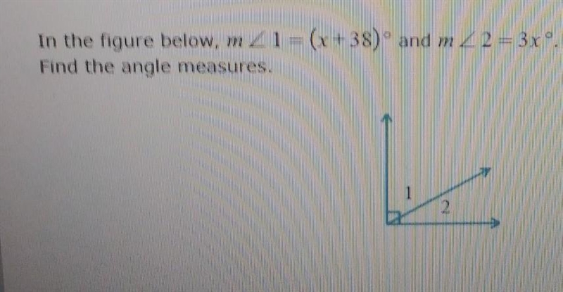 In the figure below, m∠ 1 =(x+38) and m∠2º = 3xº, Find the angle measures.-example-1