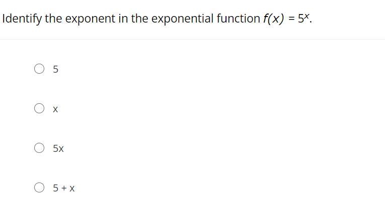 Identify the exponent in the exponential function f(x) = 5x. 5x5x5 + x-example-1