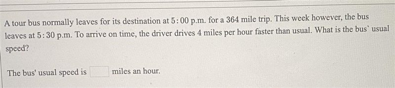 A tour bus normally leaves for its destination at 5:00 p.m. for a 364 mile trip. This-example-1