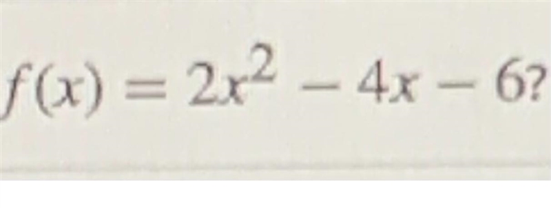 Does anyone know the minim value of the function f(x) =2x^2 -4x -6?. I’m online due-example-1