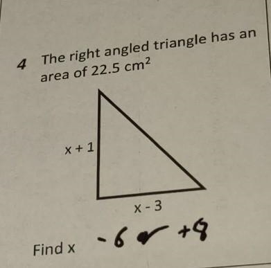 The right angled triangle has an area of 22.5 cm² X+1 X-3 help quick with no calcalator-example-1