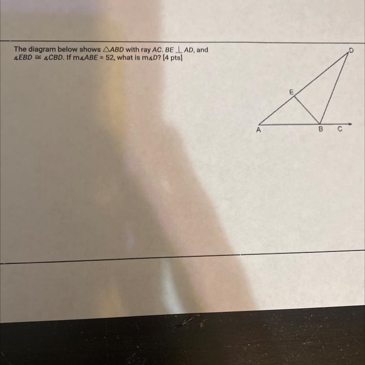 The diagram below shows AABD with ray AC. BEI AD, and*EBD = 4CBD. If mxABE = 52, what-example-1