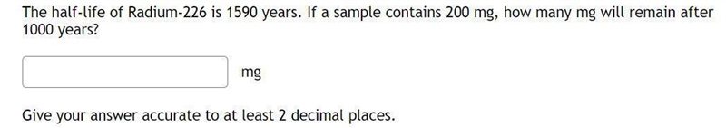 The half-life of Radium-226 is 1590 years. If a sample contains 200 mg}, how many-example-1