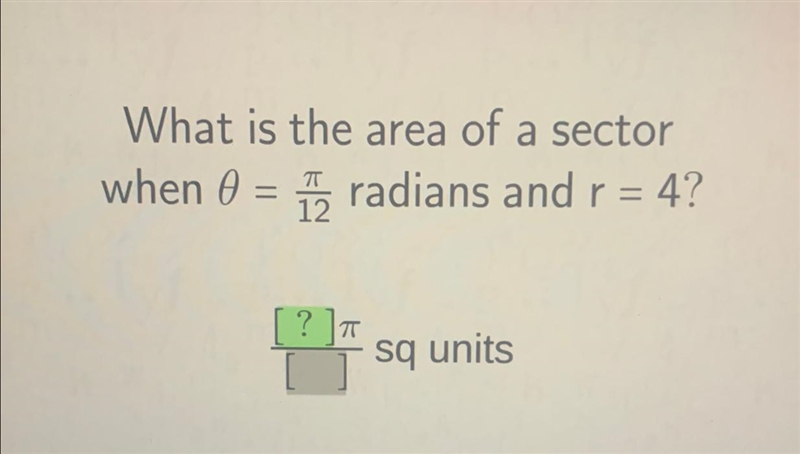 What is the area of a sectorwhen 0= /12radians and r= 4?-example-1