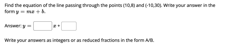 Find the equation of the line passing through the points (10,8) and (-10,30). Write-example-1