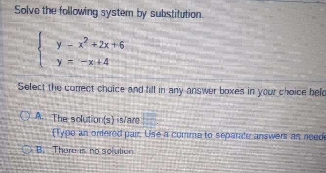 y = x2 + 2x + 6 y = -x + 4 Select the correct choice and fill in any answer boxes-example-1