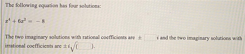 The following equation has four solutions: x^4+6x^2=-8The two imaginary solutions-example-1