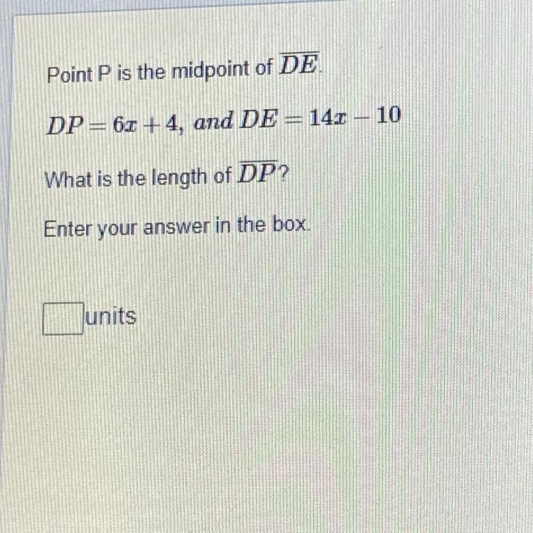 Point P is the midpoint of DEDP=6x +4, and DE = 141 - 10What is the length of DP?Enter-example-1