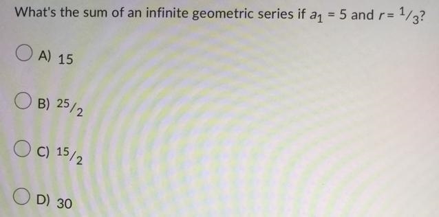 What’s the sum of an infinite geometric series if a1 = 5 and r = 1/3?-example-1