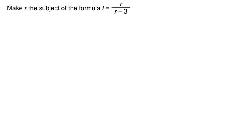 Q.55 Make r the subject of the formula t=r / r-3-example-1