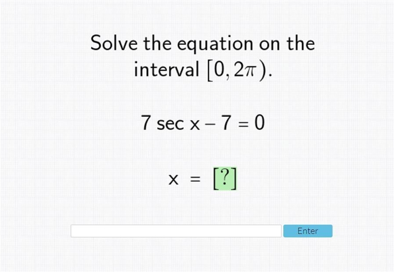 Solve the equation on the interval [0,2π). 7 sec x-7=0, x=?-example-1