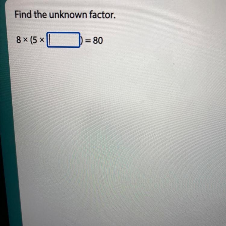 Find the unknown factor. 8 (5 x Blank ]= 80-example-1