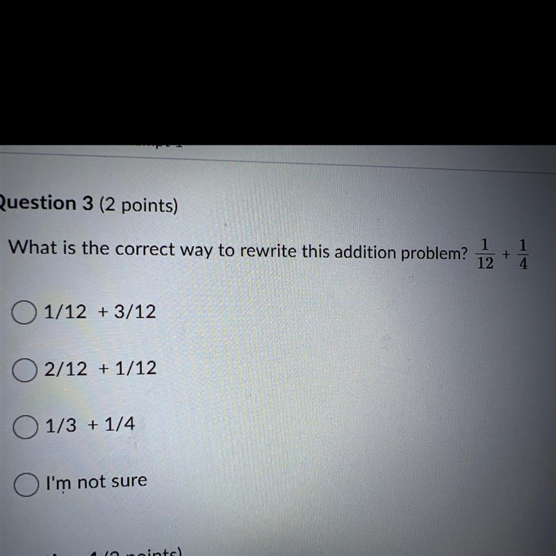 What is the correct way to Rewrite this addition problem? 1/12 + 1/4 A. 1/12 + 3/12 B-example-1