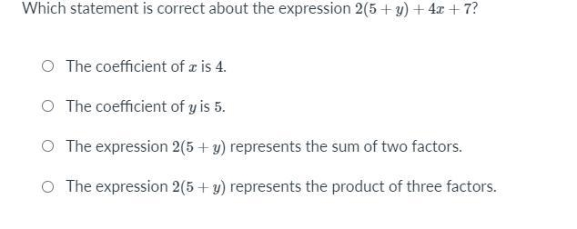 Which statement is correct about the expression 2(5+y) +4x+7? the coefficient of x-example-1