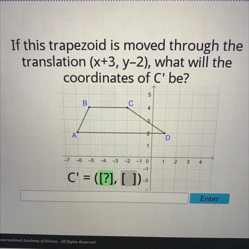 If this trapezoid is moved through thetranslation (x+3, y-2), what will thecoordinates-example-1