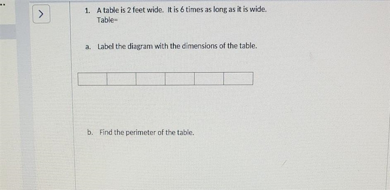 1. A table is 2 feet wide. It is 6 times as long as it is wide. Table= A-Label the-example-1