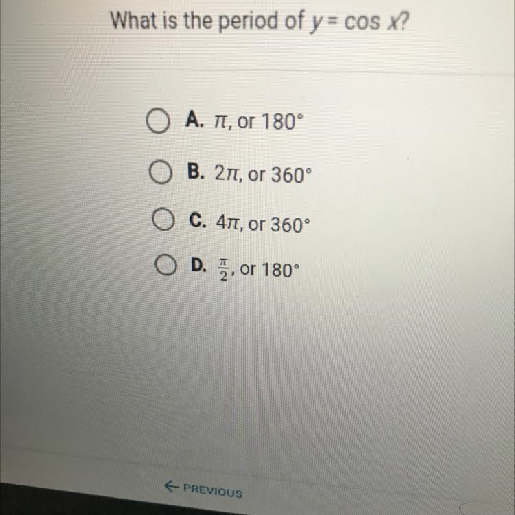 What is the period of y = cos x?Ο Α. π, or 180°O B. 211, or 360°O c. 41, or 360°O-example-1