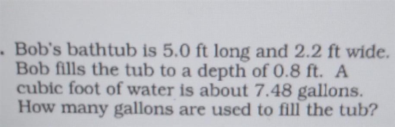 Bob's bathtub is 5.0 ft long and 2.2 ft wide. Bob fills the tub to a depth of 0.8 ft-example-1