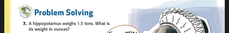 7. A hippopotamus weighs 1.5 tons. What is its weight in ounces-example-1