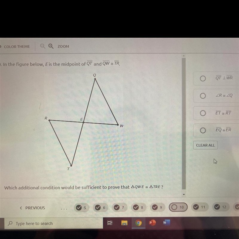 10. In the figure below, Eis the midpoint of QT and QW - TRREwWhich additional condition-example-1