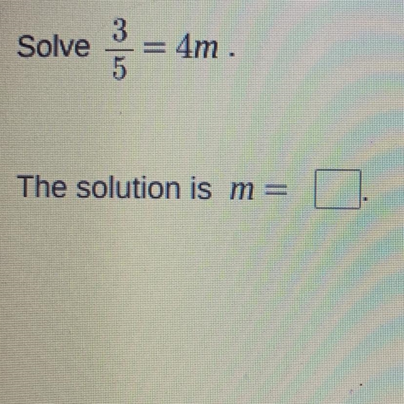 Solve 3/5 = 4m pls help!!!-example-1