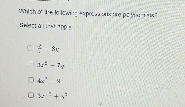 Which of the following expressions are polynomials? Select all that apply.-example-1