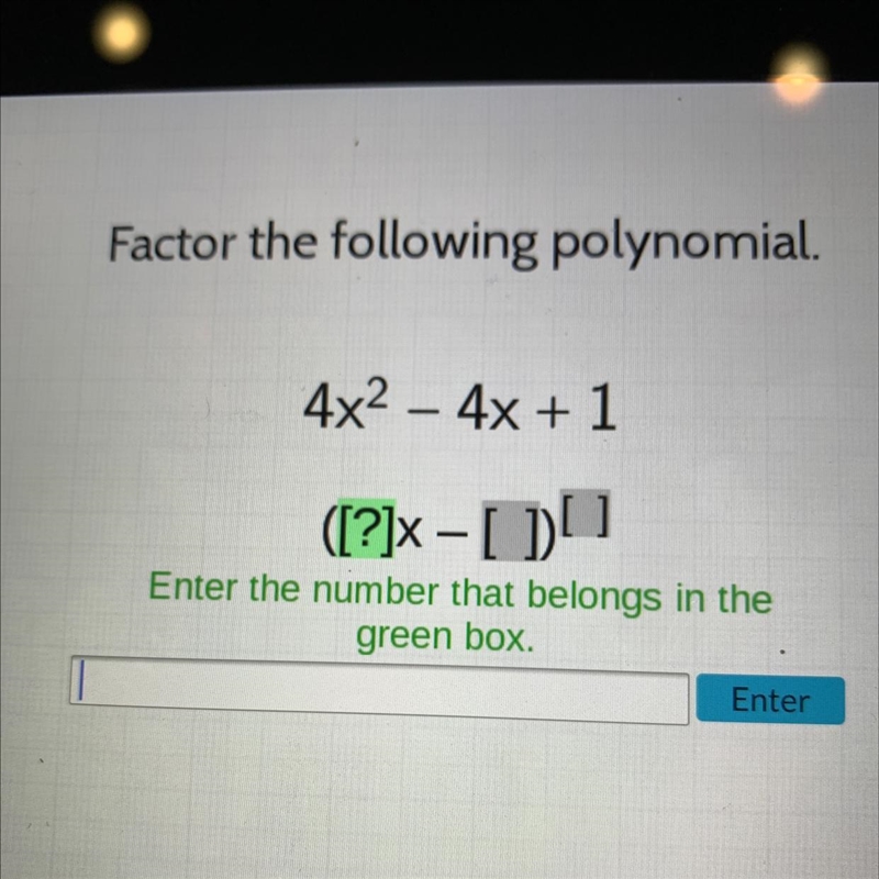 Factor the following polynomial.4x² - 4x + 1([?]× - [])[]Enter the number that belongs-example-1