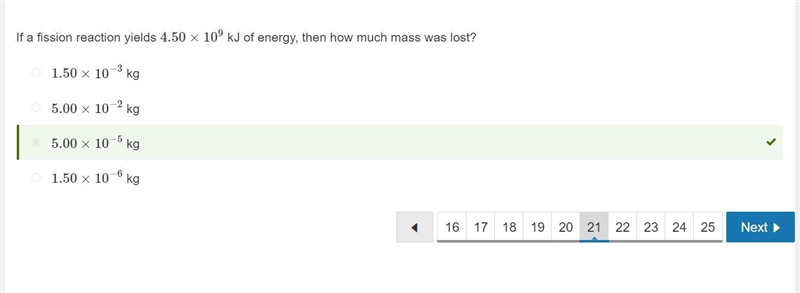 If a fission reaction yields 4.50×10^9 kJ of energy, then how much mass was lost? 1.50×10^−6 kg-example-1