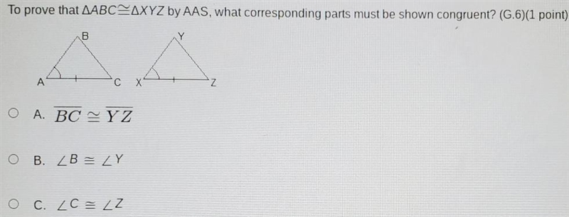 To prove that AABC=AXYZ by AAS, what corresponding parts must be shown congruent? (G-example-1