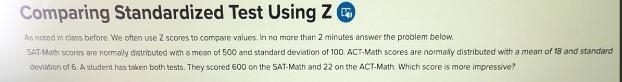 We often use Z scores to compare values.SAT-Math scores are normally distributed with-example-1