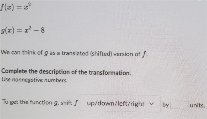 f(x) = x^2 g(x) = x^2 - 8 g(x)= x^2 - 8 We can think of g as a translated (shifted-example-1