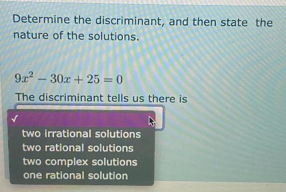 Determine the discriminant, and then state the nature of the solutions. 9x^2-30x+25=0The-example-1