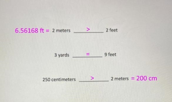 Compare the measurements below using >,<, or=. 2 meter 2 feet 3 yards 9 feet-example-1