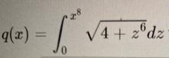 If q(x)= int 0 ^ x^ 3 sqrt 4+z^ 6 dz then-example-1