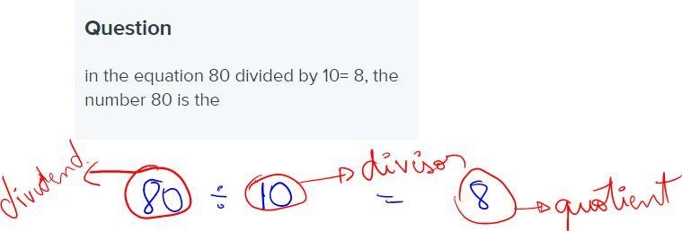 In the equation 80 divided by 10= 8, the number 80 is the-example-1