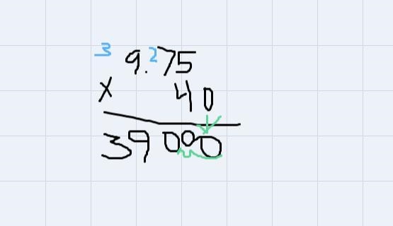 Solve $9.75 x $40 to get $390.00, using long multiplication-example-1