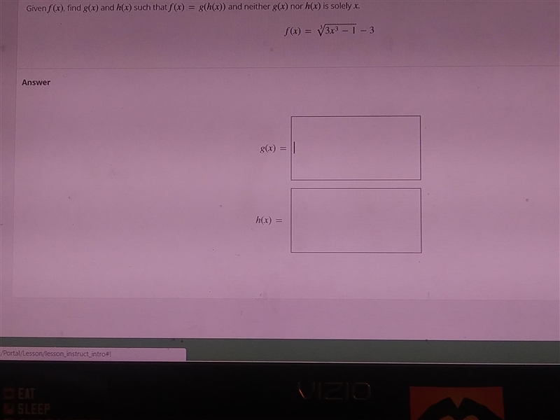 Given f (x), find g(x) and h(x) such that f(x)= g(h(x)) and neither g(x) nor h(x) is-example-1