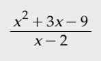 (x2 + 3x –9) ÷ (x – 2).-example-1