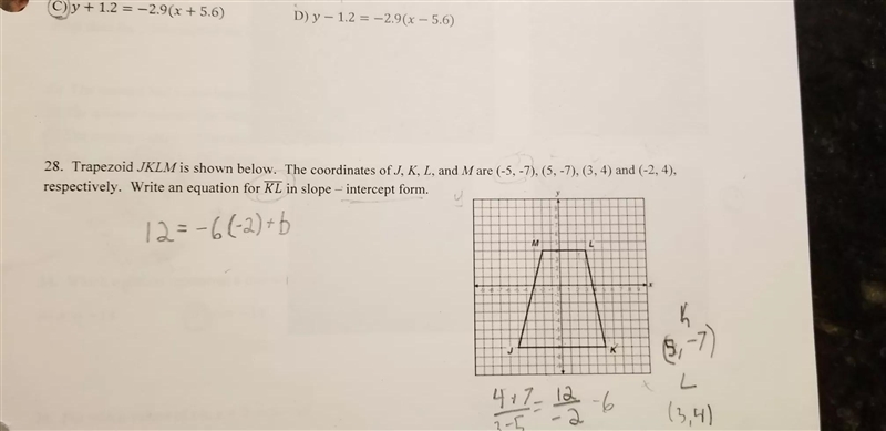 trapezoids JKLM is shown below. The coordinates of J,K,L,M, are (-5, -7), (5,-7), (3-4) and-example-1